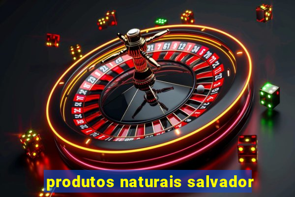 produtos naturais salvador